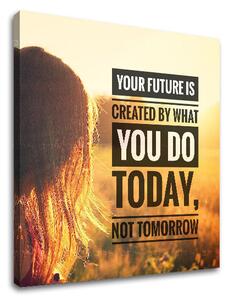 Motivačný obraz na stenu Your future is created - 30x30 cm