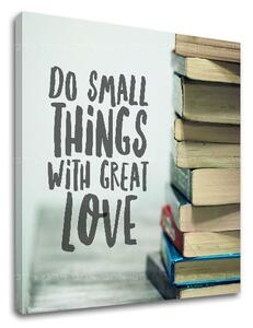 Motivačný obraz na stenu Do small things_002 - 30x30 cm