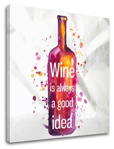 Obraz na stenu s textom Wine is always good idea - 30x30 cm