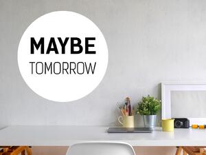 Nalepte.cz Maybe tomorrow nálepka na stenu šírka 20 cm