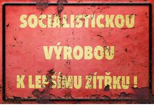 Ceduľa Socialistickou výrobou k lepšímu zítřku ! - ceduľa 30cm x 20cm Plechová tabuľa