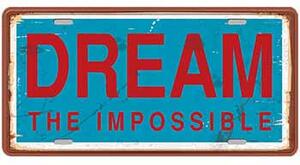 Ceduľa Dream The Impossible 30,5cm x 15,5cm Plechová tabuľa