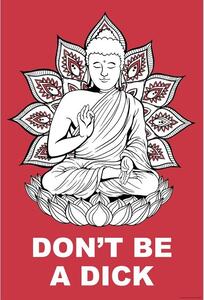 Plagát, Obraz - Buddha - Dont Be a Dick