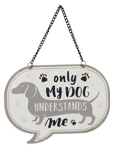 Závesná ceduľka My dog ​​understands me - 17 * 13 cm - Clayre & Eef