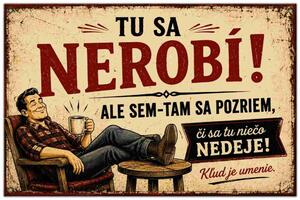Plechová ceduľa Tu sa nerobí! - Plechová tabuľa