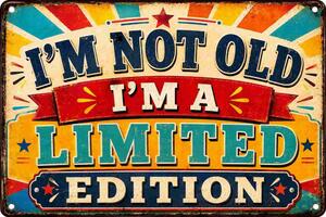 Plechová ceduľa Im Not Old Im a Limited Edition- Plechová tabuľa