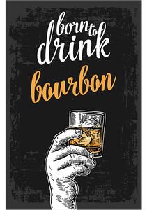 Ceduľa Born To Drink Bourbon 30cm x 20cm Plechová tabuľa