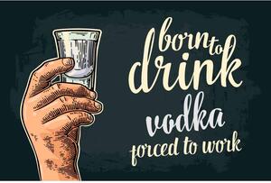 Ceduľa Born To Drink Vodka - Porced To Work 30cm x 20cm Plechová tabuľa
