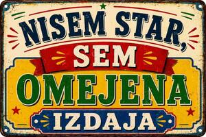 Plechová ceduľa Nisem star, Sem Omejena Izdaja - Plechová tabuľa