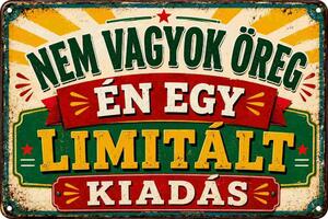 Plechová ceduľa Nem Vagyok oreg, én egy, Limitált kiadás - Plechová tabuľa