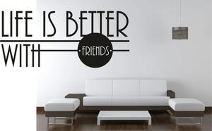 Nálepka na stenu nápis LIFE IS BETTER WITH FRIENDS