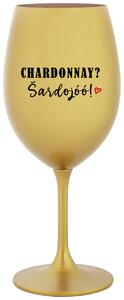 Zlatý pohár na víno 350 ml - CHARDONNAY? ŠARDOJÓÓ!