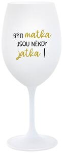 Biely pohár na víno 350 ml - BÝTI MATKA JSOU NĚKDY JATKA!