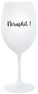Biely pohár na víno 350 ml - NERUSHIT!