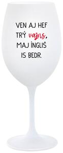 Biely pohár na víno 350 ml - VEN AJ HEF TRÝ VAJNS, MAJ ÍNGLIŠ IS BEDR