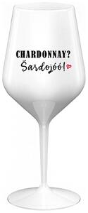 Biely nerozbitný pohár na víno 470 ml - CHARDONNAY? ŠARDOJÓÓ!