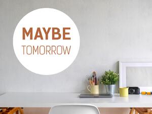 Nalepte.cz Maybe tomorrow nálepka na stenu šírka 20 cm