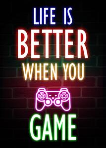 Ilustrácia Life Is Better When You Game, (30 x 40 cm)