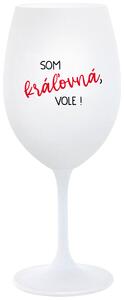 Biely pohár na víno 350 ml - SOM KRÁĽOVNÁ, VOLE!
