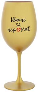 Zlatý pohár na víno 350 ml - HLAVNE SA NEPOSRAŤ