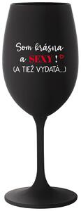 Čierny pohár na víno 350 ml - SOM KRÁSNA A SEXY! (A TIEŽ VYDATÁ...)