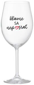 Priehľadný pohár na víno 350 ml - HLAVNE SA NEPOSRAŤ