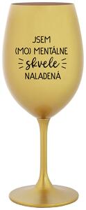 Zlatý pohár na víno 350 ml - JSEM (MO)MENTÁLNE SKVELE NALADENÁ