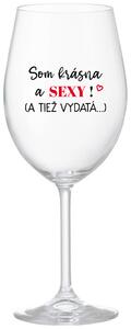 Priehľadný pohár na víno 350 ml - SOM KRÁSNA A SEXY! (A TIEŽ VYDATÁ...)