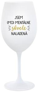 Biely pohár na víno 350 ml - JSEM (MO)MENTÁLNE SKVELE NALADENÁ