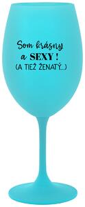 Tyrkysový pohár na víno 350 ml - SOM KRÁSNY A SEXY! (A TIEŽ ŽENATÝ...)