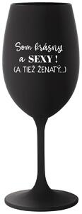 Čierny pohár na víno 350 ml - SOM KRÁSNY A SEXY! (A TIEŽ ŽENATÝ...)