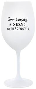 Biely pohár na víno 350 ml - SOM KRÁSNY A SEXY! (A TIEŽ ŽENATÝ...)