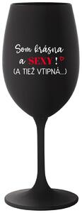 Čierny pohár na víno 350 ml - SOM KRÁSNA A SEXY! (A TIEŽ VTIPNÁ...)