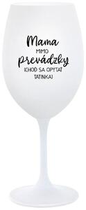Biely pohár na víno 350 ml - MAMA MIMO PREVÁDZKY (CHOĎ SA OPÝTAŤ TATINKA)