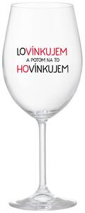 Priehľadný pohár na víno 350 ml - LOVÍNKUJEM A POTOM NA TO HOVÍNKUJEM