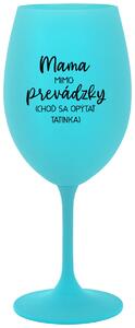 Tyrkysový pohár na víno 350 ml - MAMA MIMO PREVÁDZKY (CHOĎ SA OPÝTAŤ TATINKA)