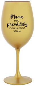 Zlatý pohár na víno 350 ml - MAMA MIMO PREVÁDZKY (CHOĎ SA OPÝTAŤ TATINKA)