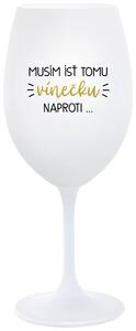 Biely pohár na víno 350 ml - MUSÍM ÍSŤ TOMU VÍNEČKU NAPROTI