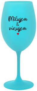 Tyrkysový pohár na víno 350 ml - MILUJEM & VÍNUJEM