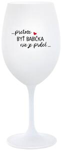 Biely pohár na víno 350 ml - ...PRETOŽE BYŤ BABIČKA NIE JE PRDEL