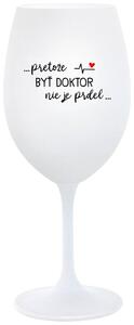 Biely pohár na víno 350 ml - ...PRETOŽE BYŤ DOKTOR NIE JE PRDEL