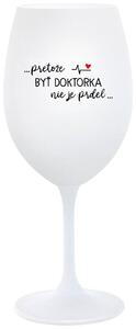 Biely pohár na víno 350 ml - ...PRETOŽE BYŤ DOKTORKA NIE JE PRDEL