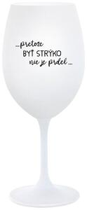 Biely pohár na víno 350 ml - ...PRETOŽE BYŤ STRÝKO NIE JE PRDEL