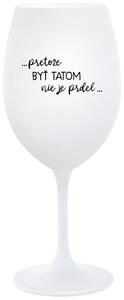 Biely pohár na víno 350 ml - ...PRETOŽE BYŤ TATOM NIE JE PRDEL