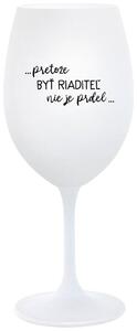 Biely pohár na víno 350 ml - ...PRETOŽE BYŤ RIADITEĽ NIE JE PRDEL