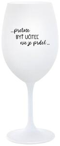 Biely pohár na víno 350 ml - ...PRETOŽE BYŤ UČITEĽ NIE JE PRDEL
