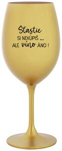 Zlatý pohár na víno 350 ml - ŠTĚSTÍ SI NEKOUPÍŠ...ALE VÍNO JO!
