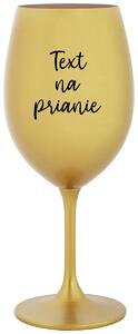 Zlatý pohár na víno 350 ml - TEXT NA PRIANIE