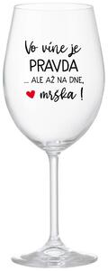 Priehľadný pohár na víno 350 ml - VO VÍNE JE PRAVDA...ALE AŽ NA DNE, MRŠKA!