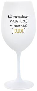 Biely pohár na víno 350 ml - UŽ MA NEBAVÍ PREDSTIERAŤ, ŽE MÁM RÁD ĽUDÍ